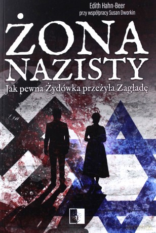 Żona nazisty. Jak pewna Żydówka przeżyła zagładę - Edith Hahn-Beer [KSIĄŻKA]