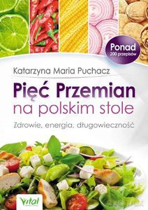 Pięć przemian na polskim stole. Zdrowie, energia, długowieczność - Katarzyna Maria Puchacz [KSIĄŻKA]
