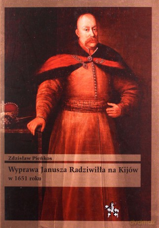 Wyprawa Janusza Radziwiłła na Kijów w 1651 roku [KSIĄŻKA]