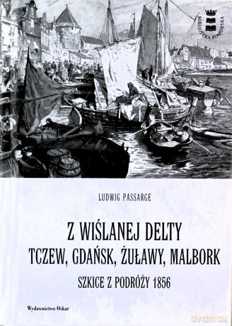 Z wiślanej delty. Tczew, Gdańsk, Żuławy, Malbork. Szkice z podróży 1856 [KSIĄŻKA]