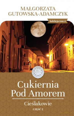 Cukiernia Pod Amorem: Cieślakowie część 2 - Małgorzata Gutowska-Adamczyk [KSIĄŻKA]