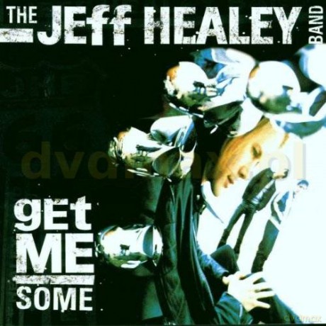 The Jeff Healey Band: Get Me Some [CD]
