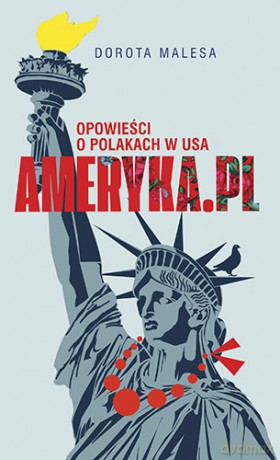 Ameryka PL. Opowieści o Polakach w USA - Dorota Malesa [KSIĄŻKA]
