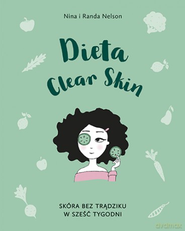 Dieta clear skin. Skóra bez trądziku w sześć tygodni - Nina, Randa Nelson [KSIĄŻKA]