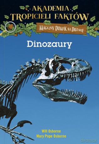 Dinozaury. Akademia tropicieli faktów. Magiczny domek na drzewie - Will Osborne, Mary Pope Osborne [KSIĄŻKA]