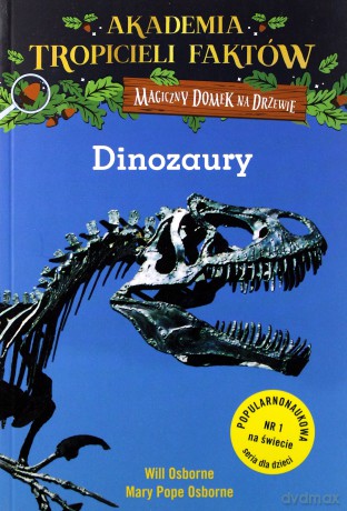 Dinozaury. Akademia tropicieli faktów. Magiczny domek na drzewie - Will Osborne, Mary Pope Osborne [KSIĄŻKA]
