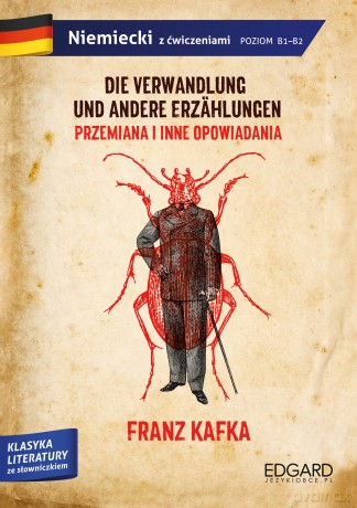 Franz Kafka. Przemiana i inne opowiadania. Die verwandlung und andere erzahlungen. Adaptacja klasyki z ćwiczeniami poziom B1-B2 - Franz Kafka [KSIĄŻKA]
