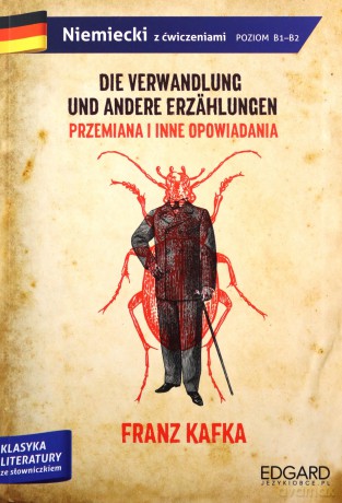 Franz Kafka. Przemiana i inne opowiadania. Die verwandlung und andere erzahlungen. Adaptacja klasyki z ćwiczeniami poziom B1-B2 - Franz Kafka [KSIĄŻKA]