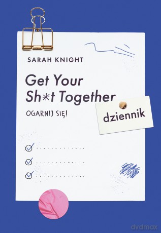Get your sh*t together. Ogarnij się. Dziennik - Sarah Knight [KSIĄŻKA]