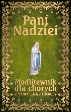 Pani nadziei. Modlitewnik dla chorych z Matką Bożą z Lourdes - Leszek Smoliński [KSIĄŻKA]