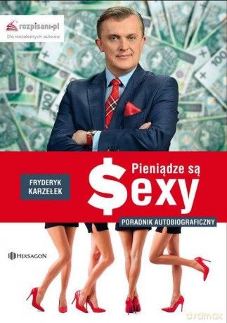 Pieniądze są sexy. Poradnik autobiograficzny - Fryderyk Karzełek [KSIĄŻKA]
