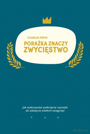 Porażka znaczy zwycięstwo - Charles Pepin [KSIĄŻKA]