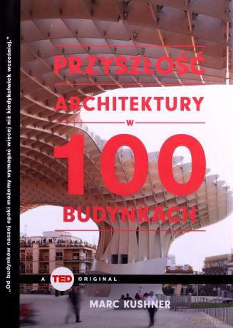 Przyszłość architektury w 100 budynkach - Marc Kuschner [KSIĄŻKA]
