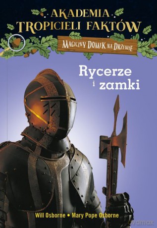Rycerze i zamki. Akademia tropicieli faktów. Magiczny domek na drzewie - Will Osborne, Mary Pope Osborne [KSIĄŻKA]