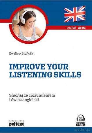 Słuchaj ze zrozumieniem i ćwicz angielski. Improve your listening skills - Ewelina Błońska [KSIĄŻKA]