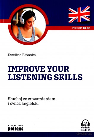 Słuchaj ze zrozumieniem i ćwicz angielski. Improve your listening skills - Ewelina Błońska [KSIĄŻKA]