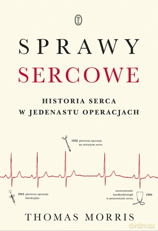 Sprawy sercowe. Historia serca w jedenastu operacjach - Thomas Morris [KSIĄŻKA]
