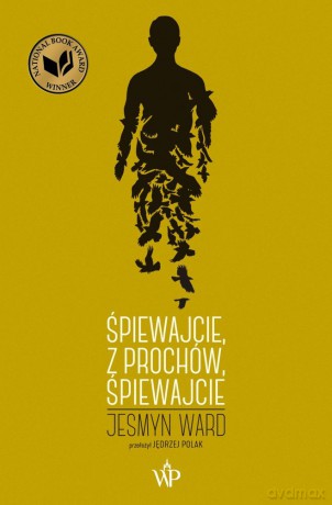 Śpiewajcie, z prochów, śpiewajcie - Jesmyn Ward [KSIĄŻKA]