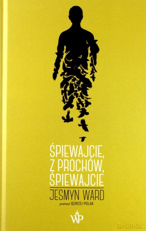 Śpiewajcie, z prochów, śpiewajcie - Jesmyn Ward [KSIĄŻKA]