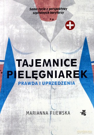 Tajemnice pielęgniarek. Fakty i uprzedzenia - Marianna Fijewska [KSIĄŻKA]