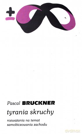 Tyrania skruchy. Rozważania na temat samobiczowania zachodu - Pascal Bruckner [KSIĄŻKA]