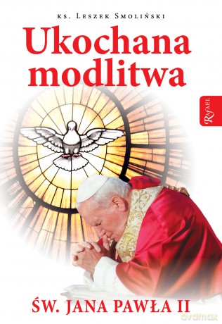 Ukochana modlitwa świętego Jana Pawła II - Leszek Smoliński [KSIĄŻKA]