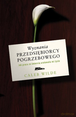 Wyznania przedsiębiorcy pogrzebowego - Wilde Caleb [KSIĄŻKA]