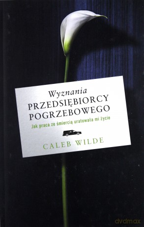 Wyznania przedsiębiorcy pogrzebowego - Wilde Caleb [KSIĄŻKA]