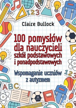 100 pomysłów dla nauczycieli szkół podstawowych - Claire Bullock [KSIĄŻKA]