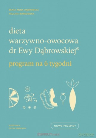 Dieta warzywno-owocowa dr Ewy Dąbrowskiej - Paulina Borkowska, Beata Anna Dąbrowska [KSIĄŻKA]