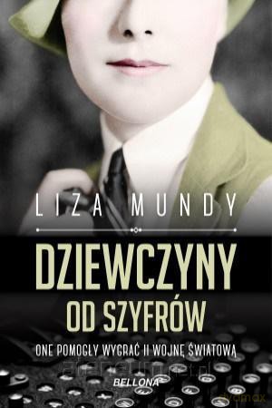 Dziewczyny od szyfrów. One pomogły wygrać II wojnę - Liza Mundy [KSIĄŻKA]