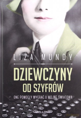 Dziewczyny od szyfrów. One pomogły wygrać II wojnę - Liza Mundy [KSIĄŻKA]