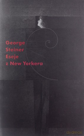 Eseje z New Yorkera 1966-1997 - George Steiner [KSIĄŻKA]