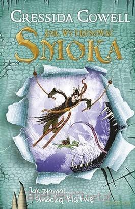 Jak wytresować smoka. Jak złamać smoczą klątwę - Cressida Cowell [KSIĄŻKA]