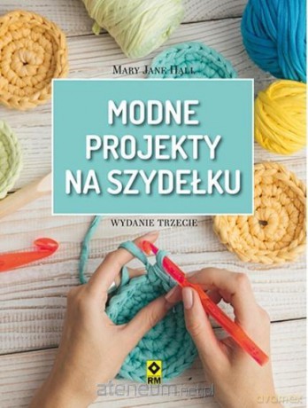 Modne projekty na szydełku - Mary Jane Hall [KSIĄŻKA]