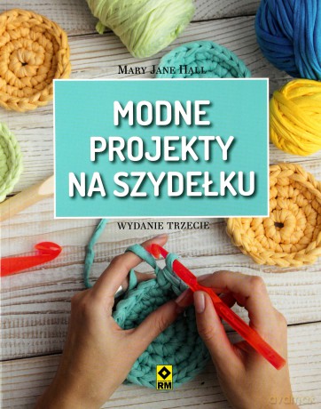 Modne projekty na szydełku - Mary Jane Hall [KSIĄŻKA]