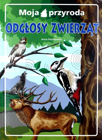 Moja przyroda. Odgłosy zwierząt - Anna Paszkiewicz [KSIĄŻKA]