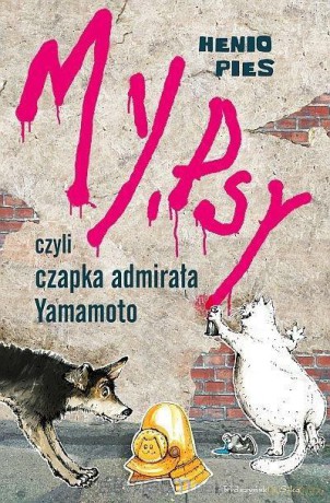 My, psy, czyli czapka admirała Yamamoto [KSIĄŻKA]