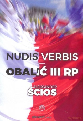 Nudis verbis. Obalić III RP - Aleksander Ścios [KSIĄŻKA]