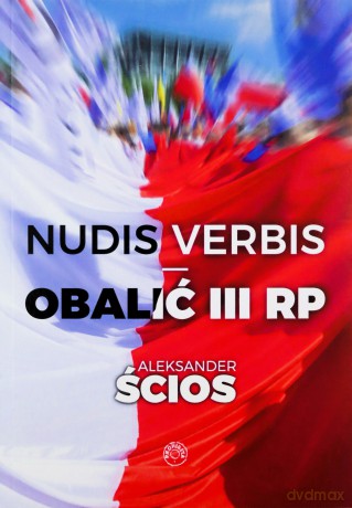 Nudis verbis. Obalić III RP - Aleksander Ścios [KSIĄŻKA]
