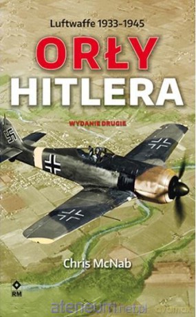 Orły Hitlera. Luftwaffe 1933-1945 - Chris McNab [KSIĄŻKA]