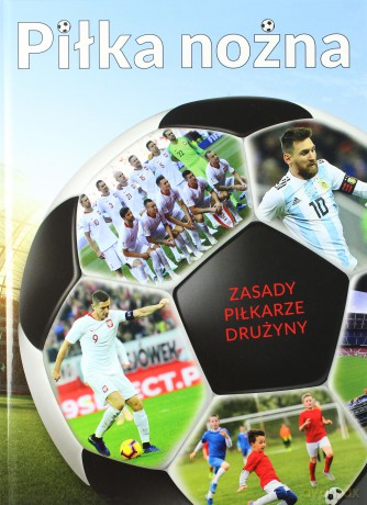 Piłka nożna. Zasady, piłkarze, drużyny [KSIĄŻKA]
