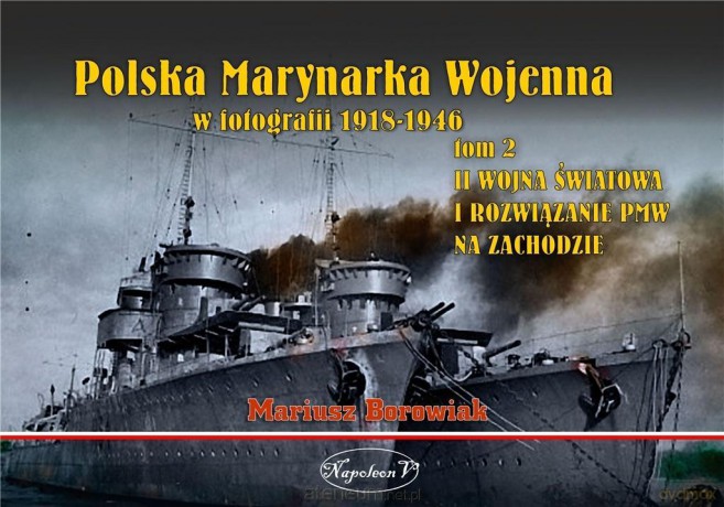 Polska Marynarka Wojenna w fotografii (Tom 2) - Mariusz Borowiak [KSIĄŻKA]