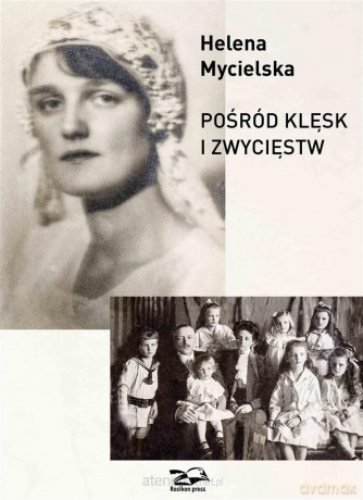 Pośród klęsk i zwycięstw - Helena Mycielska [KSIĄŻKA]