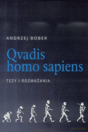 Qvadis homo sapiens. Tezy i rozważania - Andrzej Bober [KSIĄŻKA]