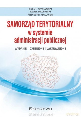Samorząd terytorialny w systemie administracji publicznej - Robert Gawłowski, Paweł Machalski, Krzysztof Makowski [KSIĄŻKA]