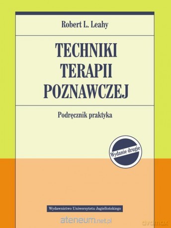 Techniki terapii poznawczej. Podręcznik praktyka - Robert L. Leahy [KSIĄŻKA]