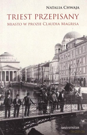 Triest przepisany. Miasto w prozie Claudia Magrisa - Natalia Chwaja [KSIĄŻKA]