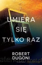 Umiera się tylko raz - Robert Dugoni [KSIĄŻKA]