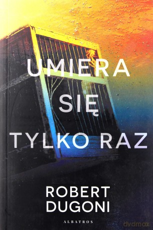 Umiera się tylko raz - Robert Dugoni [KSIĄŻKA]